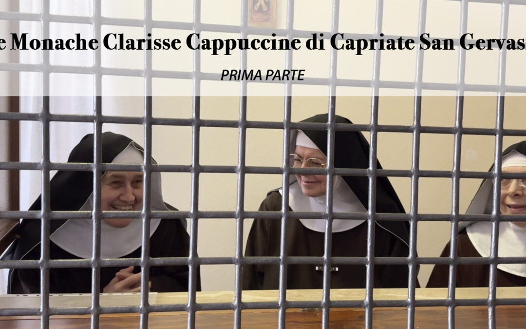 LE MONACHE CLARISSE CAPPUCCINE DI CAPRIATE SAN GERVASIO – 1 parte
