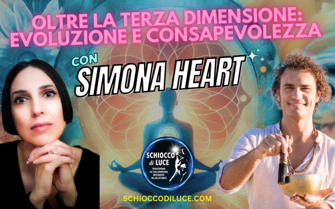 Oltre la Terza Dimensione: Evoluzione e Consapevolezza con Simona HeArt